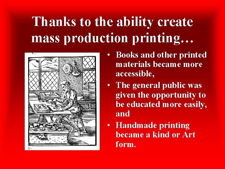 Thanks to the ability create mass production printing… • Books and other printed materials