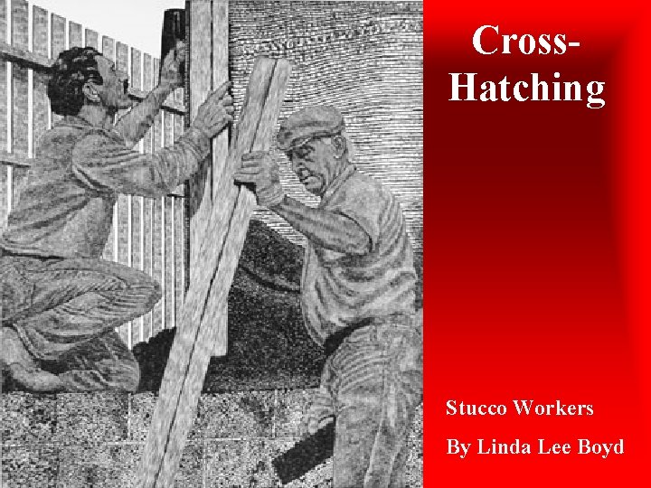 Cross. Hatching Stucco Workers By Linda Lee Boyd 