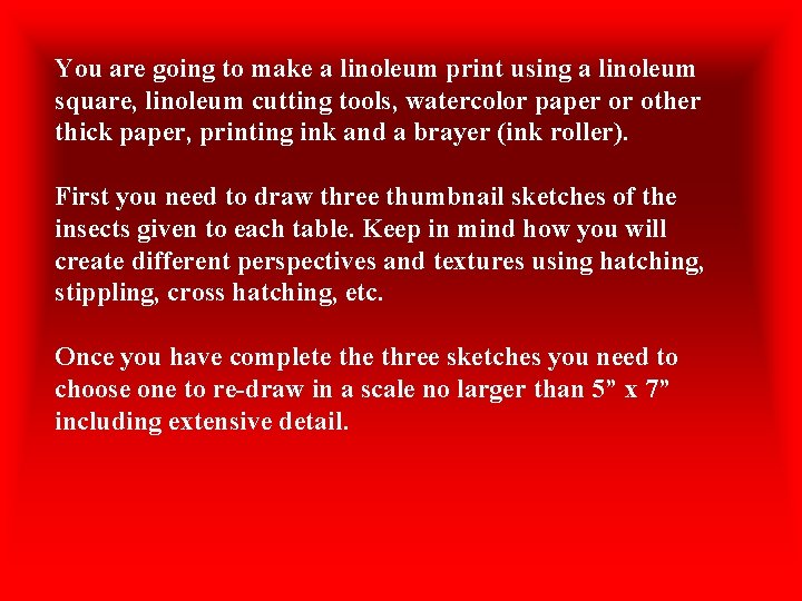 You are going to make a linoleum print using a linoleum square, linoleum cutting