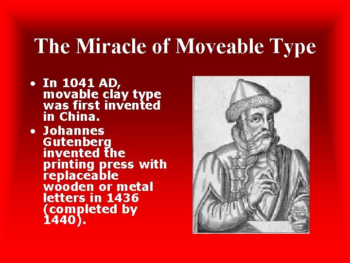 The Miracle of Moveable Type • In 1041 AD, movable clay type was first
