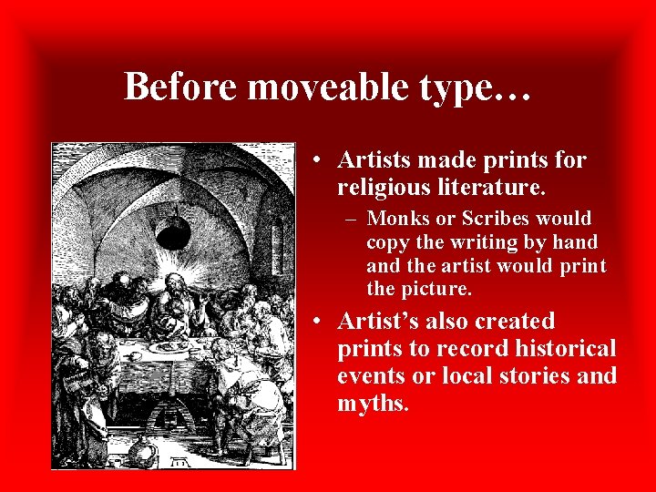 Before moveable type… • Artists made prints for religious literature. – Monks or Scribes