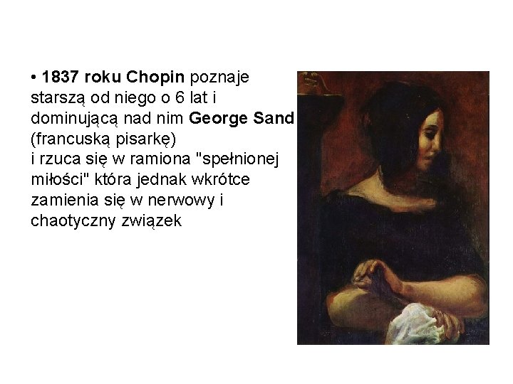  • 1837 roku Chopin poznaje starszą od niego o 6 lat i dominującą