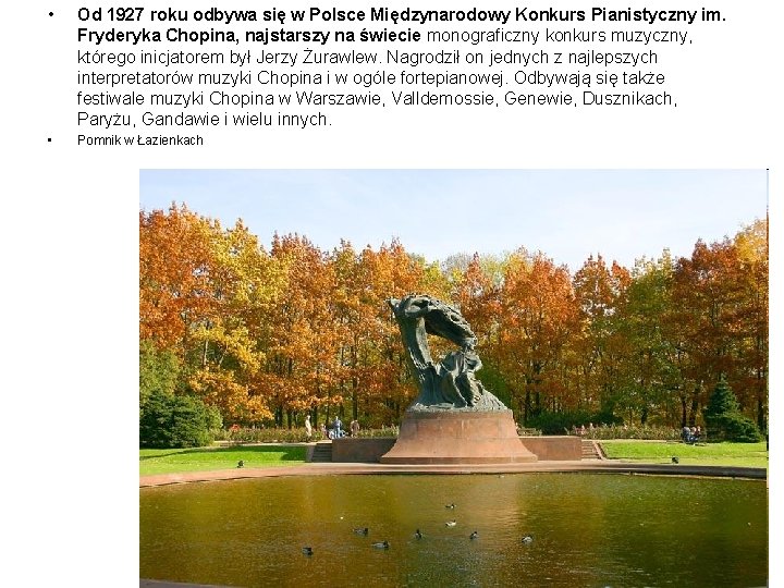  • Od 1927 roku odbywa się w Polsce Międzynarodowy Konkurs Pianistyczny im. Fryderyka