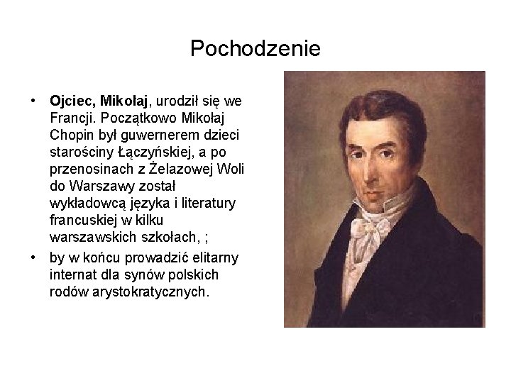 Pochodzenie • Ojciec, Mikołaj, urodził się we Francji. Początkowo Mikołaj Chopin był guwernerem dzieci