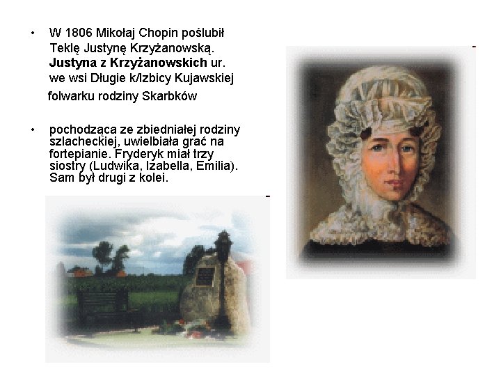  • W 1806 Mikołaj Chopin poślubił Teklę Justynę Krzyżanowską. Justyna z Krzyżanowskich ur.