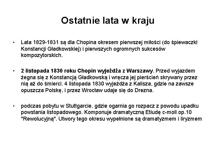 Ostatnie lata w kraju • Lata 1829 -1831 są dla Chopina okresem pierwszej miłości