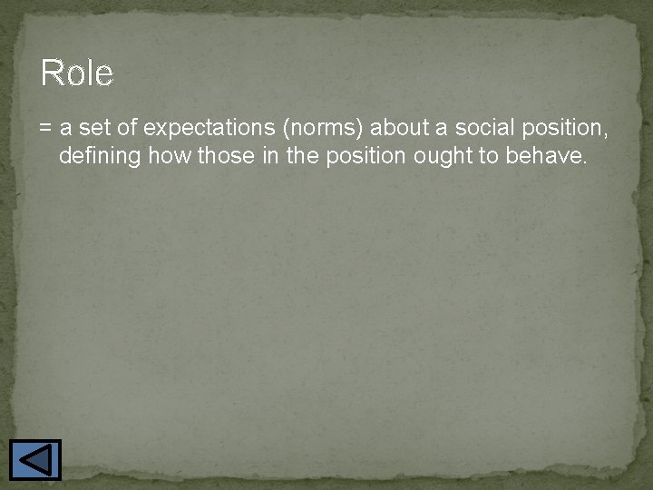 Role = a set of expectations (norms) about a social position, defining how those