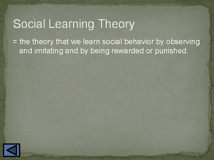 Social Learning Theory = theory that we learn social behavior by observing and imitating