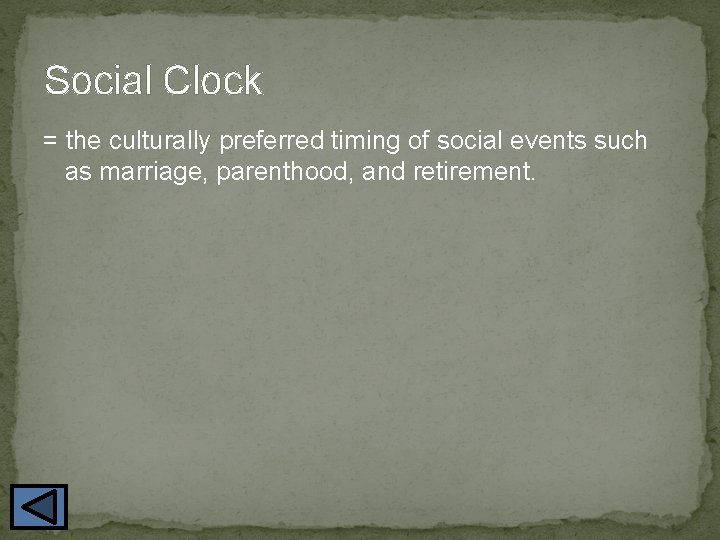 Social Clock = the culturally preferred timing of social events such as marriage, parenthood,