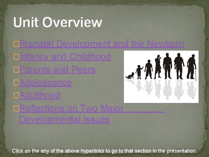 Unit Overview �Prenatal Development and the Newborn �Infancy and Childhood �Parents and Peers �Adolescence