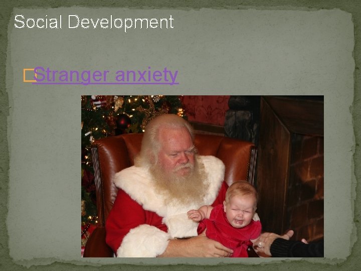 Social Development �Stranger anxiety 