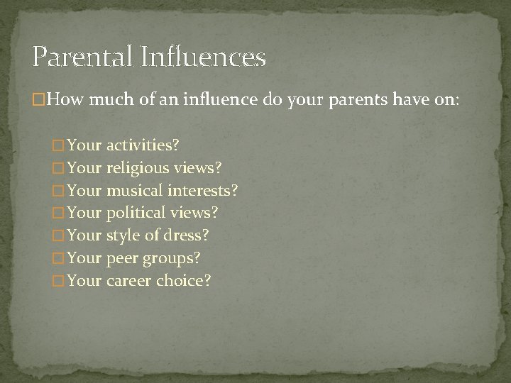 Parental Influences �How much of an influence do your parents have on: � Your