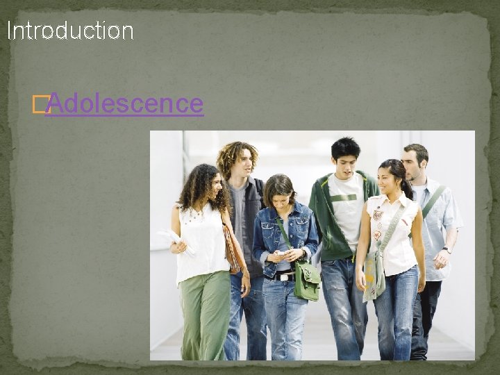 Introduction �Adolescence 