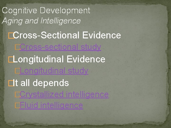 Cognitive Development Aging and Intelligence �Cross-Sectional Evidence �Cross-sectional study �Longitudinal Evidence �Longitudinal study �It