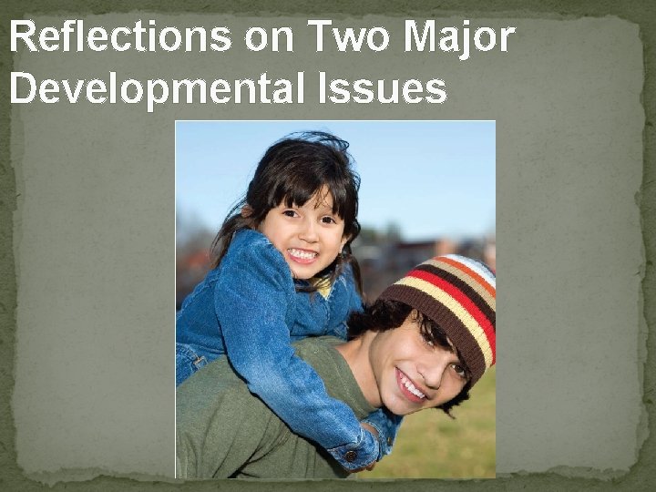 Reflections on Two Major Developmental Issues 