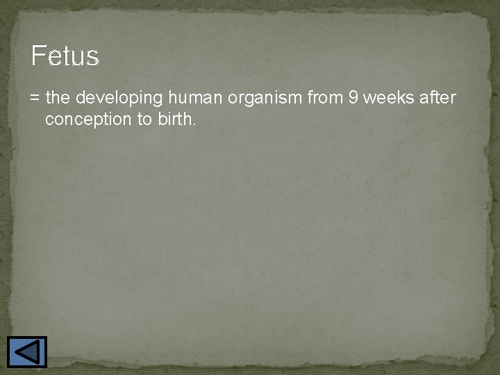 Fetus = the developing human organism from 9 weeks after conception to birth. 