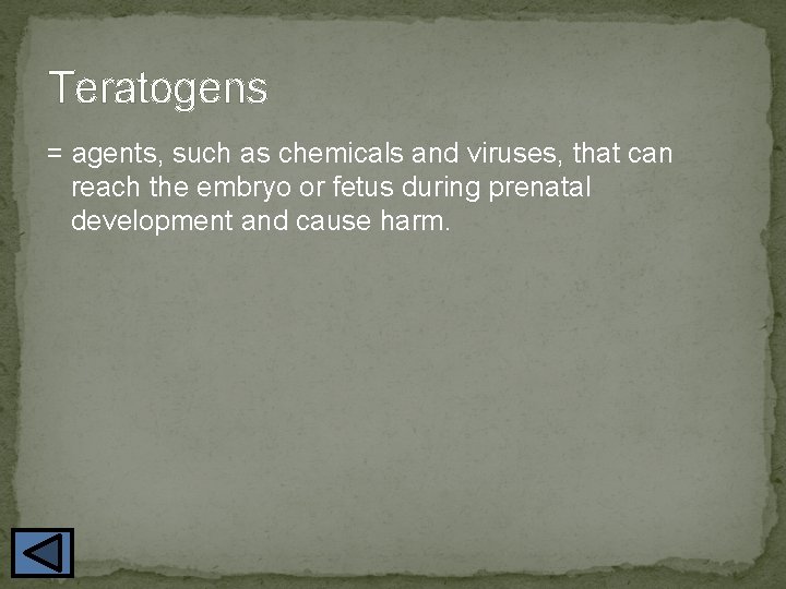 Teratogens = agents, such as chemicals and viruses, that can reach the embryo or