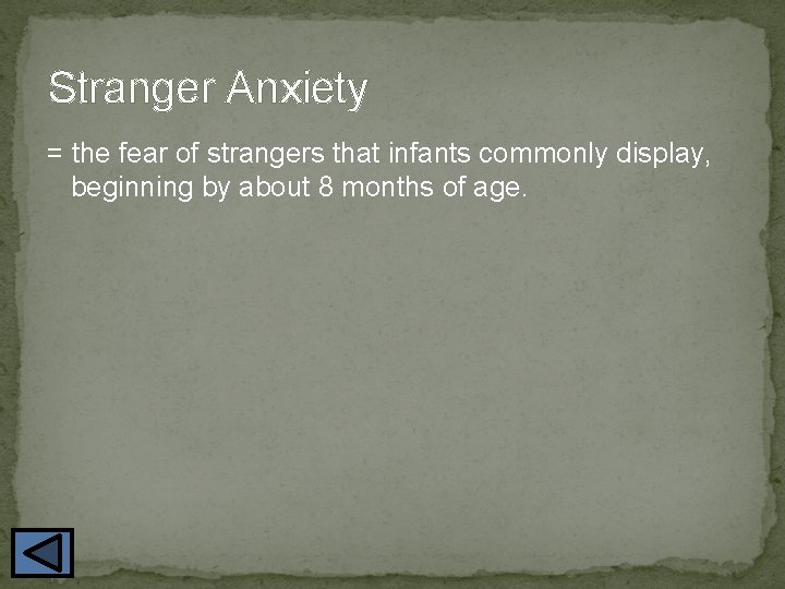 Stranger Anxiety = the fear of strangers that infants commonly display, beginning by about