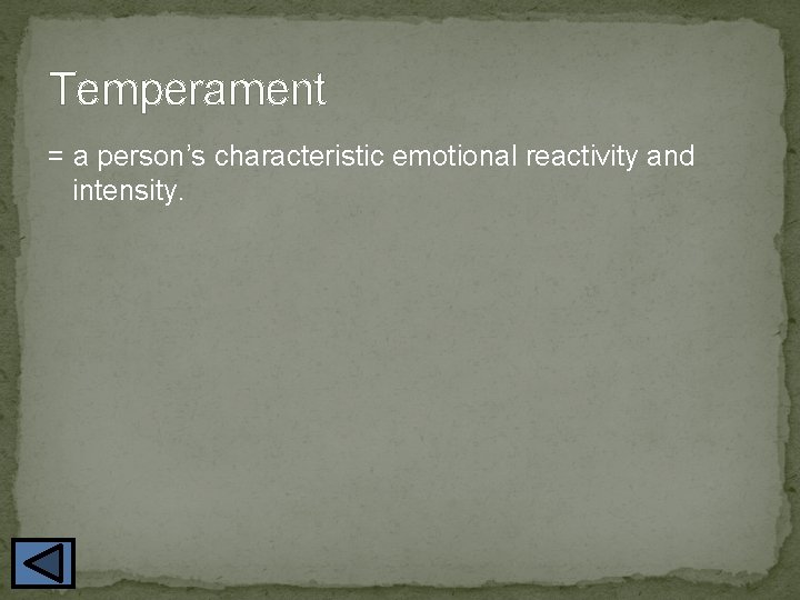 Temperament = a person’s characteristic emotional reactivity and intensity. 