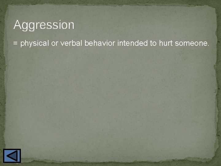 Aggression = physical or verbal behavior intended to hurt someone. 