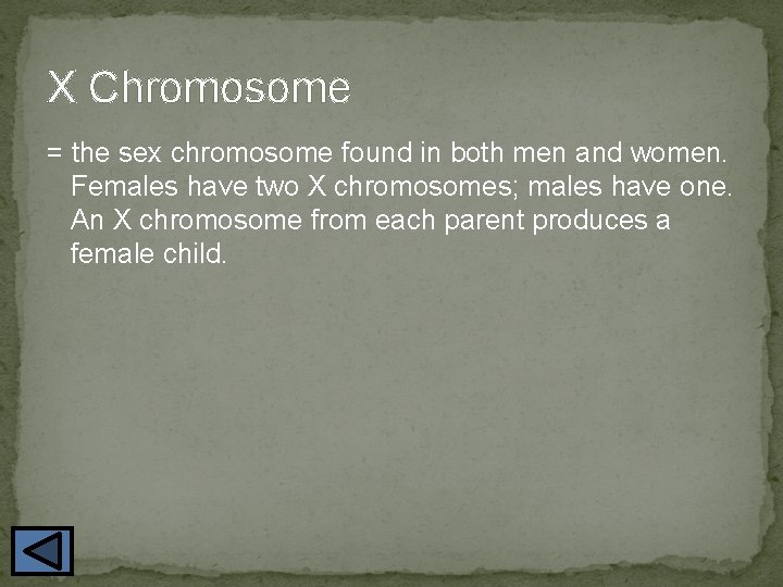 X Chromosome = the sex chromosome found in both men and women. Females have
