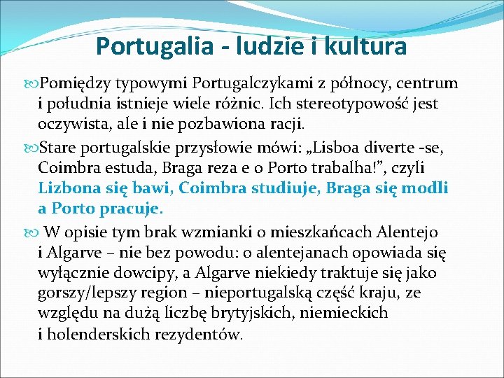 Portugalia - ludzie i kultura Pomiędzy typowymi Portugalczykami z północy, centrum i południa istnieje