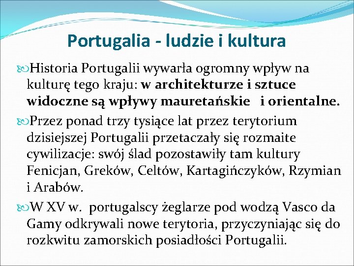 Portugalia - ludzie i kultura Historia Portugalii wywarła ogromny wpływ na kulturę tego kraju: