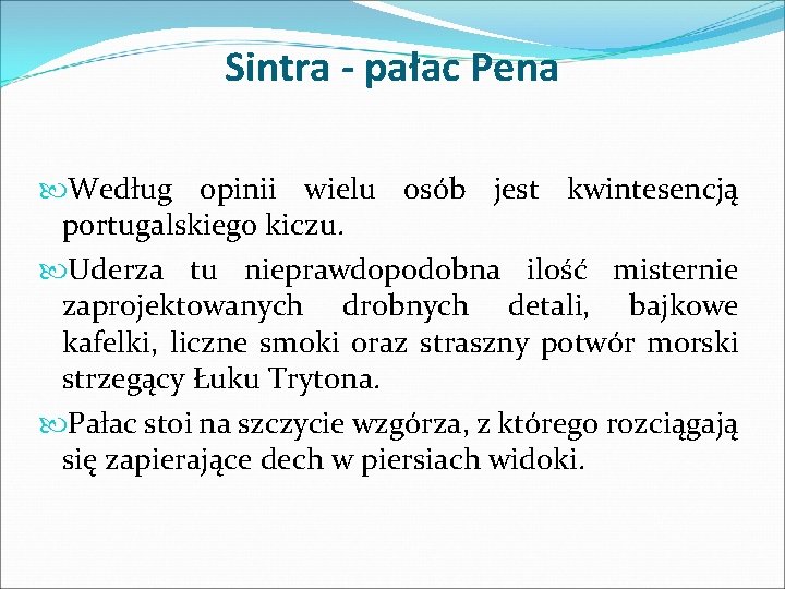 Sintra - pałac Pena Według opinii wielu osób jest kwintesencją portugalskiego kiczu. Uderza tu