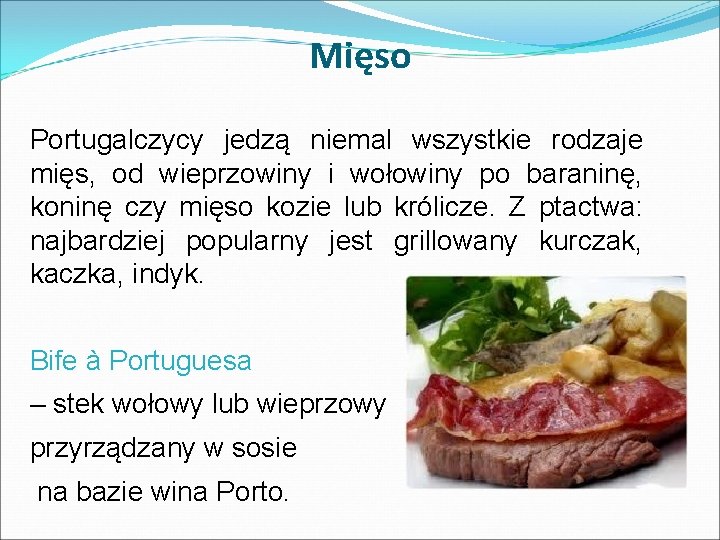 Mięso Portugalczycy jedzą niemal wszystkie rodzaje mięs, od wieprzowiny i wołowiny po baraninę, koninę