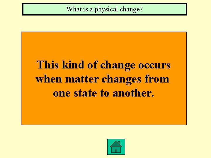 What is a physical change? This kind of change occurs when matter changes from