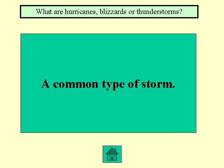 What are hurricanes, blizzards or thunderstorms? A common type of storm. 