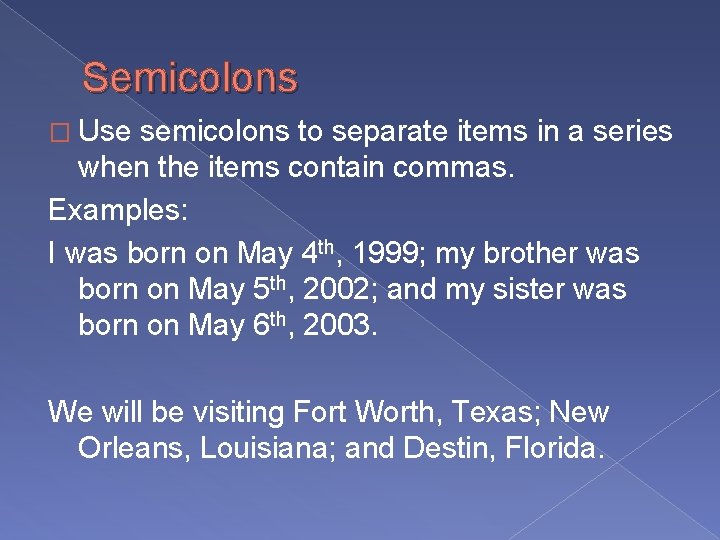 Semicolons � Use semicolons to separate items in a series when the items contain