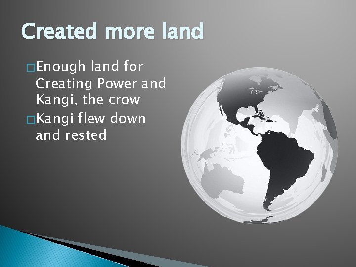 Created more land � Enough land for Creating Power and Kangi, the crow �