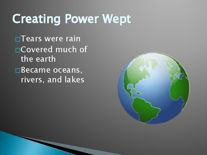 Creating Power Wept � Tears were rain � Covered much of the earth �