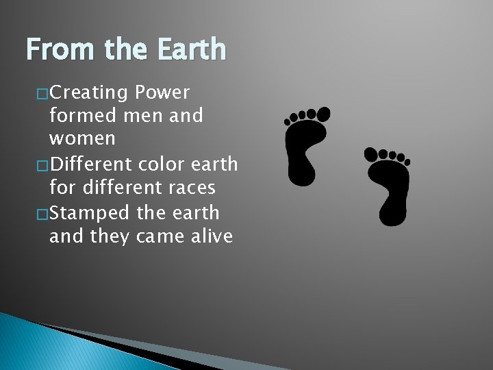 From the Earth � Creating Power formed men and women � Different color earth