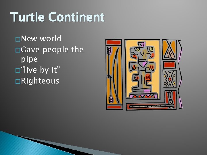 Turtle Continent � New world � Gave people the pipe � “live by it”