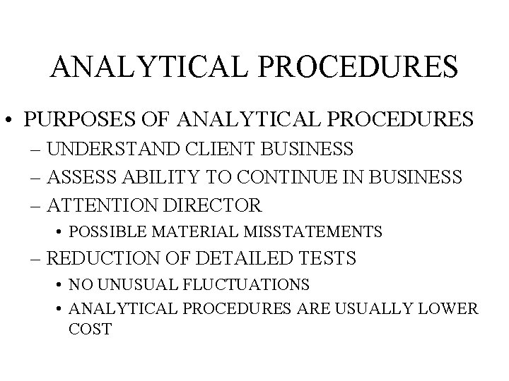 ANALYTICAL PROCEDURES • PURPOSES OF ANALYTICAL PROCEDURES – UNDERSTAND CLIENT BUSINESS – ASSESS ABILITY