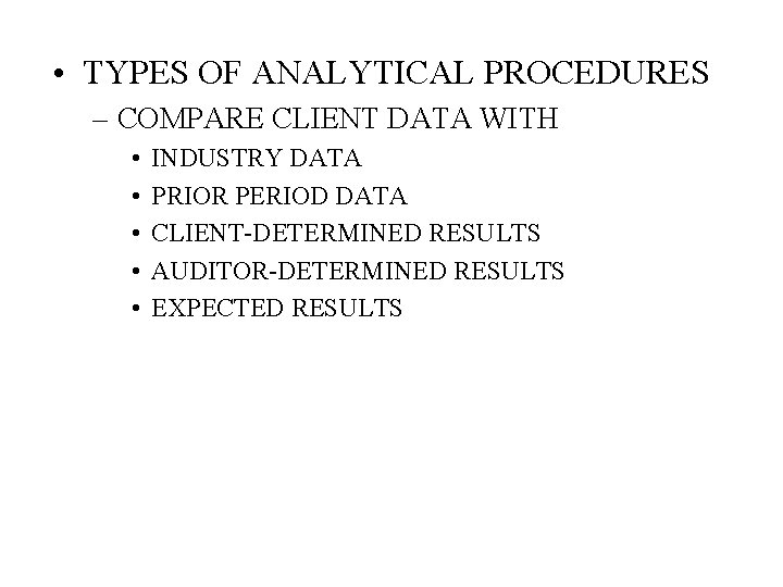  • TYPES OF ANALYTICAL PROCEDURES – COMPARE CLIENT DATA WITH • • •