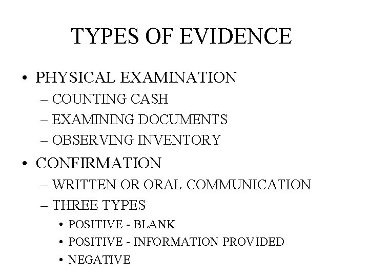 TYPES OF EVIDENCE • PHYSICAL EXAMINATION – COUNTING CASH – EXAMINING DOCUMENTS – OBSERVING