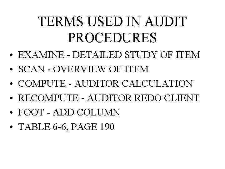 TERMS USED IN AUDIT PROCEDURES • • • EXAMINE - DETAILED STUDY OF ITEM