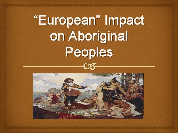 “European” Impact on Aboriginal Peoples 