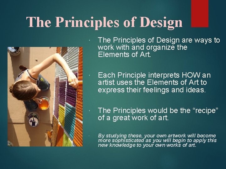 The Principles of Design are ways to work with and organize the Elements of