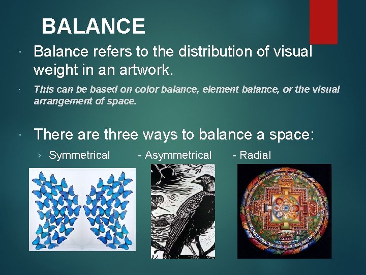 BALANCE Balance refers to the distribution of visual weight in an artwork. This can