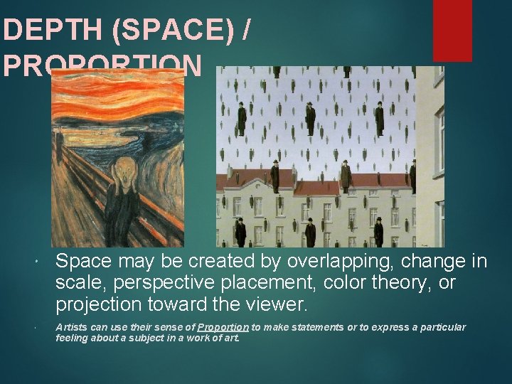 DEPTH (SPACE) / PROPORTION Space may be created by overlapping, change in scale, perspective