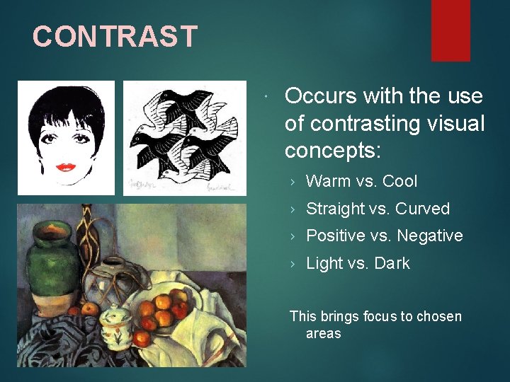 CONTRAST Occurs with the use of contrasting visual concepts: › Warm vs. Cool ›