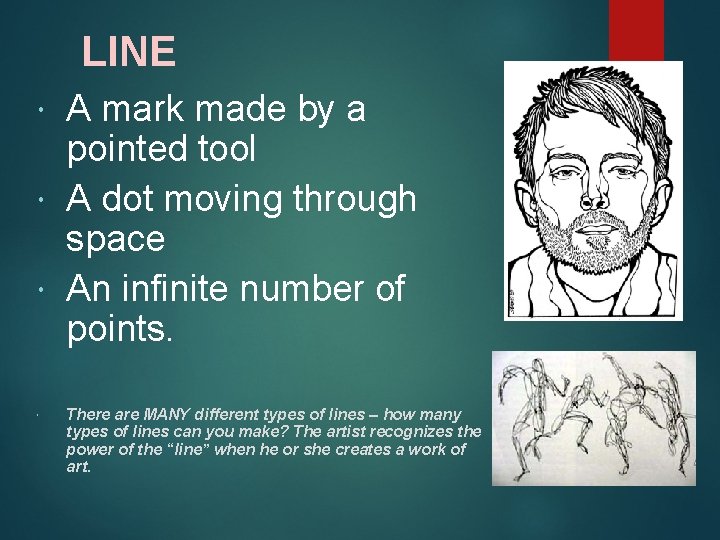 LINE A mark made by a pointed tool A dot moving through space An
