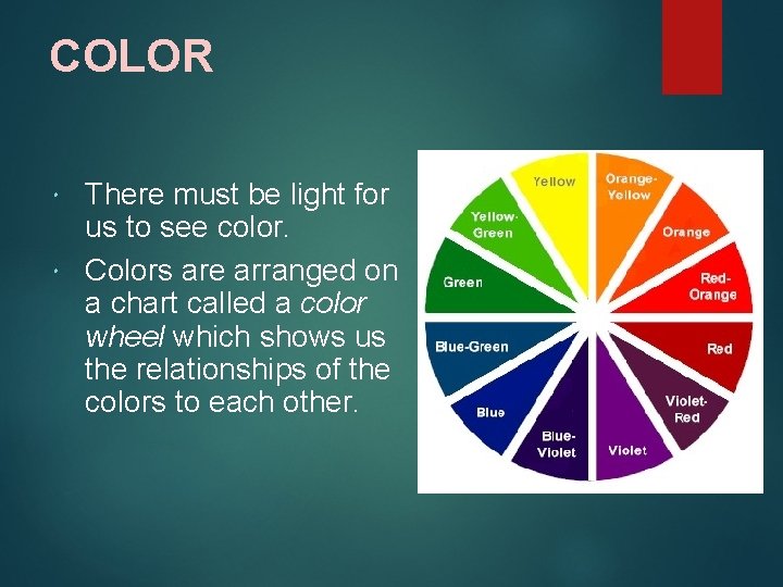 COLOR There must be light for us to see color. Colors are arranged on