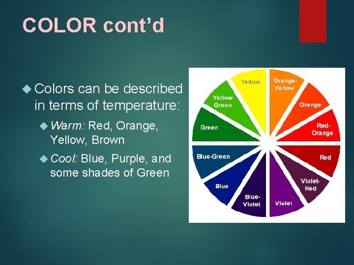 COLOR cont’d Colors can be described in terms of temperature: Warm: Red, Orange, Yellow,