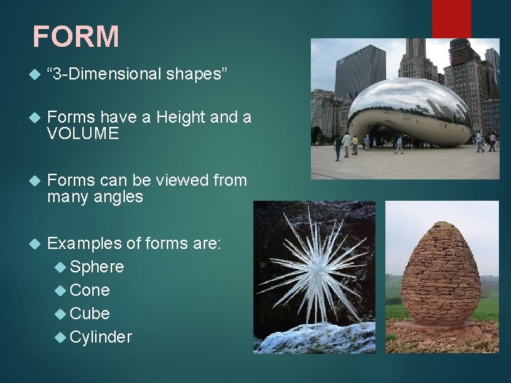 FORM “ 3 -Dimensional shapes” Forms have a Height and a VOLUME Forms can