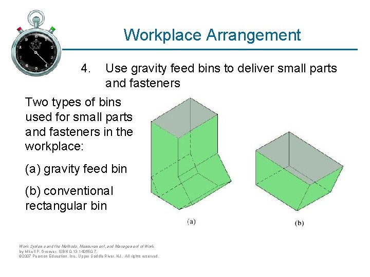 Workplace Arrangement 4. Use gravity feed bins to deliver small parts and fasteners Two